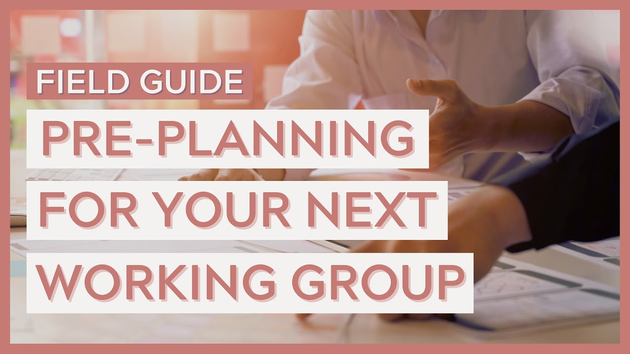 11 Essential Steps for Prepping a Working Group