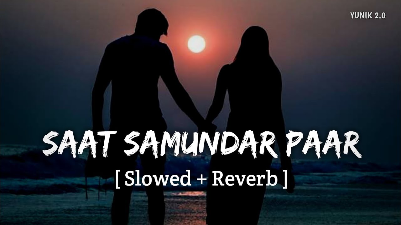 Saat Samundar Paar (Slowed + Reverb) | Karan Nawani, Kartik Aaryan, Ananya Panday | YUNIK 2.0