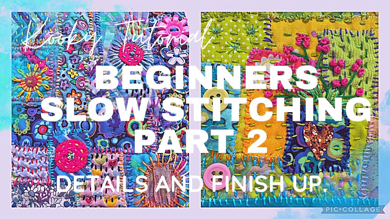 Kooky Tutorial - BEGINNERS SLOW STITCHING  Part 2 - embellishing  and finishing.