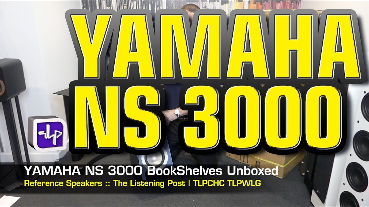 Yamaha NS-3000 Bookshelf Speakers Unboxed | The Listening Post | TLPCHC TLPWLG