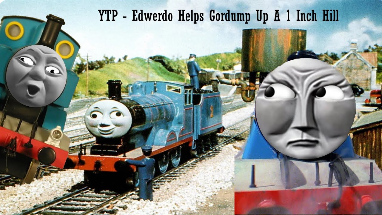 YTP -  Edwerdo Helps Gordump Up A 1 Inch Hill