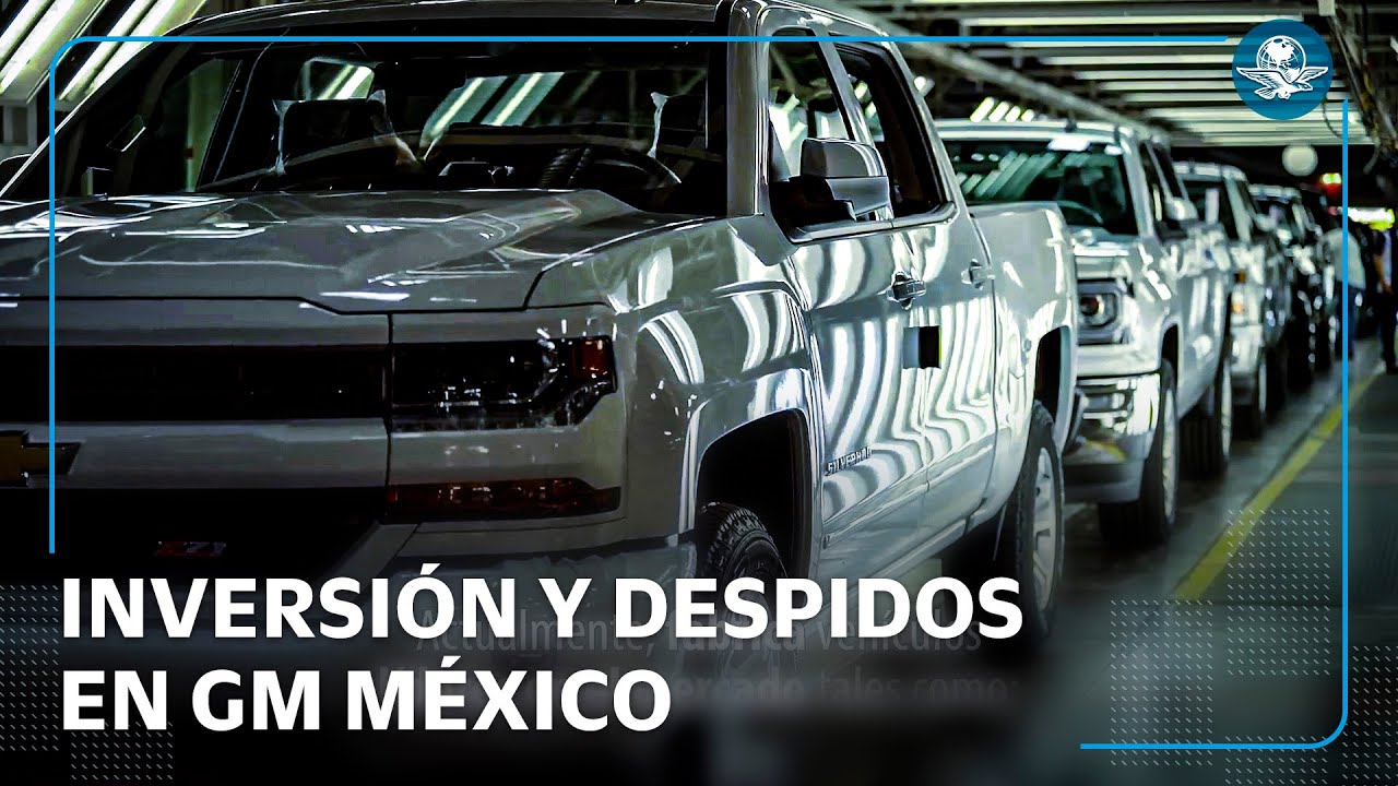 GM: Primero anuncia millonaria inversión y luego despide a 1,900 empleados de una planta en México