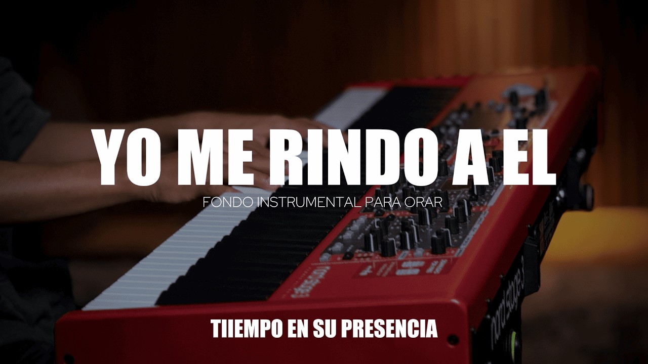 MUSICA INSTRUMENTAL PARA ORAR - YO ME RINDO A EL - PIANO INSTRUMENTAL PARA ORAR
