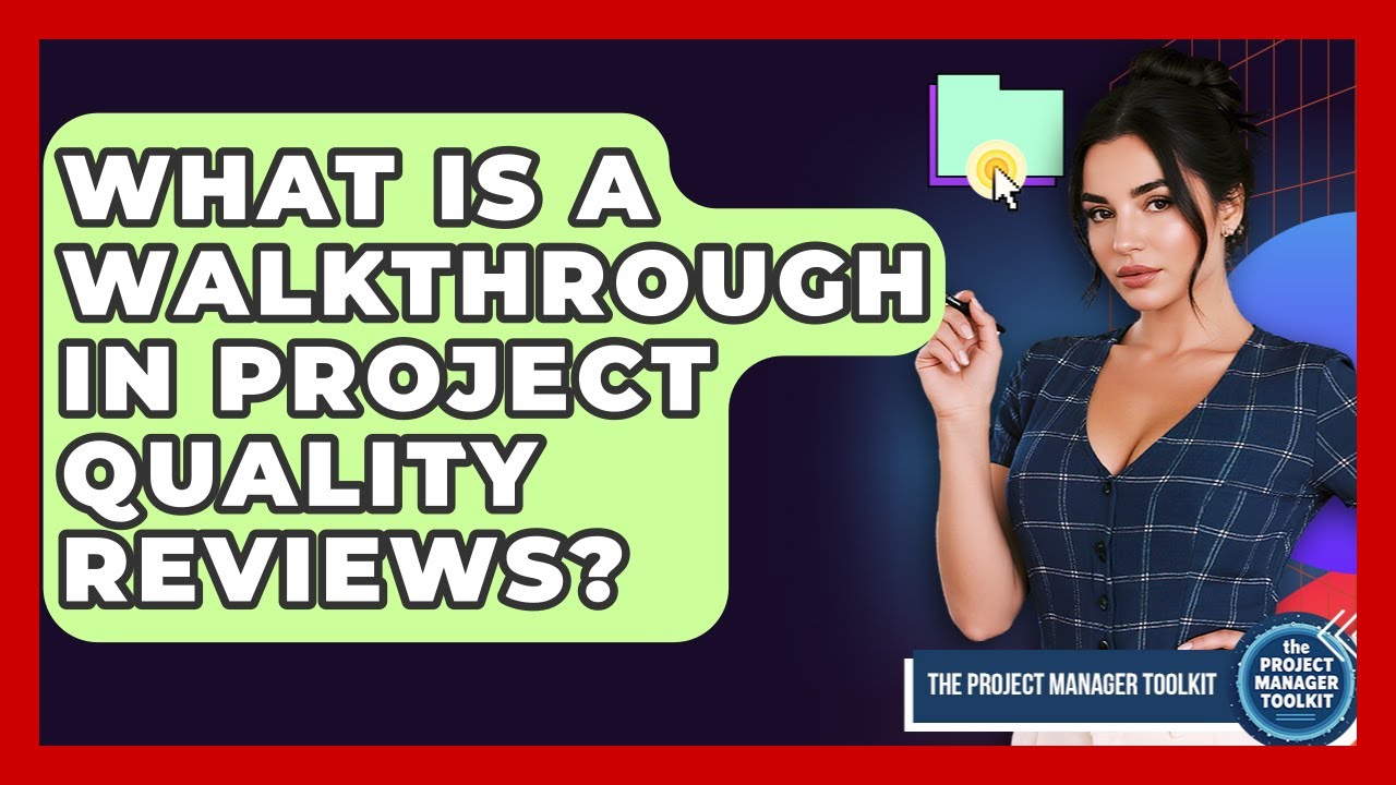 What Is A Walkthrough In Project Quality Reviews? - The Project Manager Toolkit