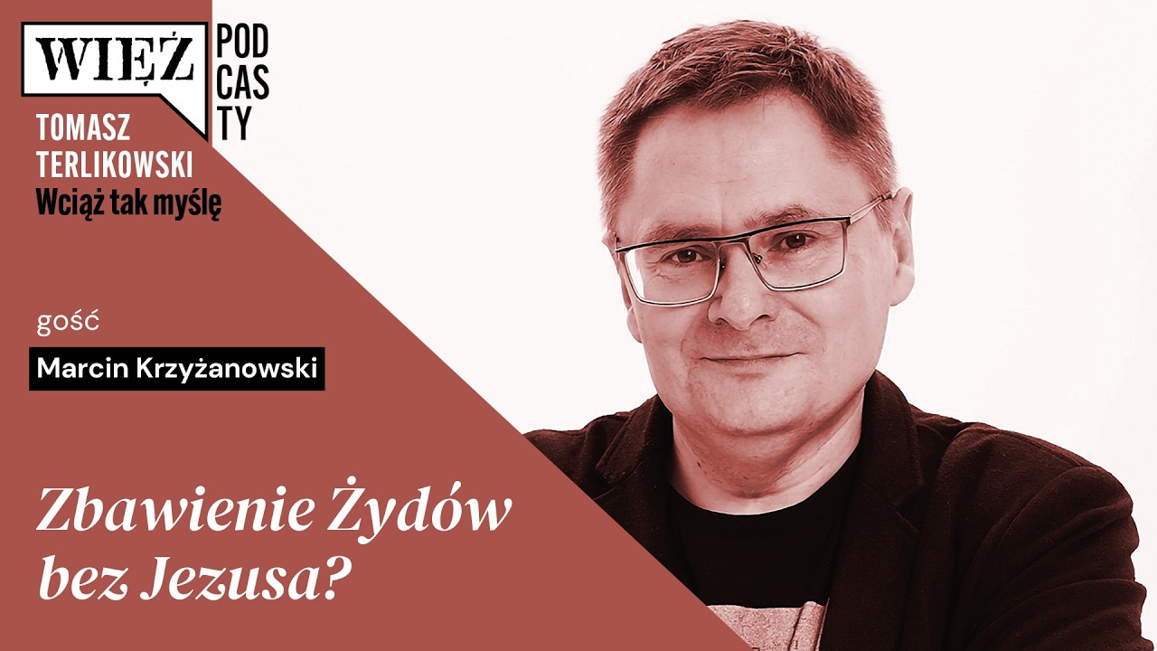 Zbawienie Żyd&oacute;w bez Jezusa? &bdquo;Wciąż tak myślę&rdquo; &ndash; podcast Tomasza Terlikowskiego, odc. 106