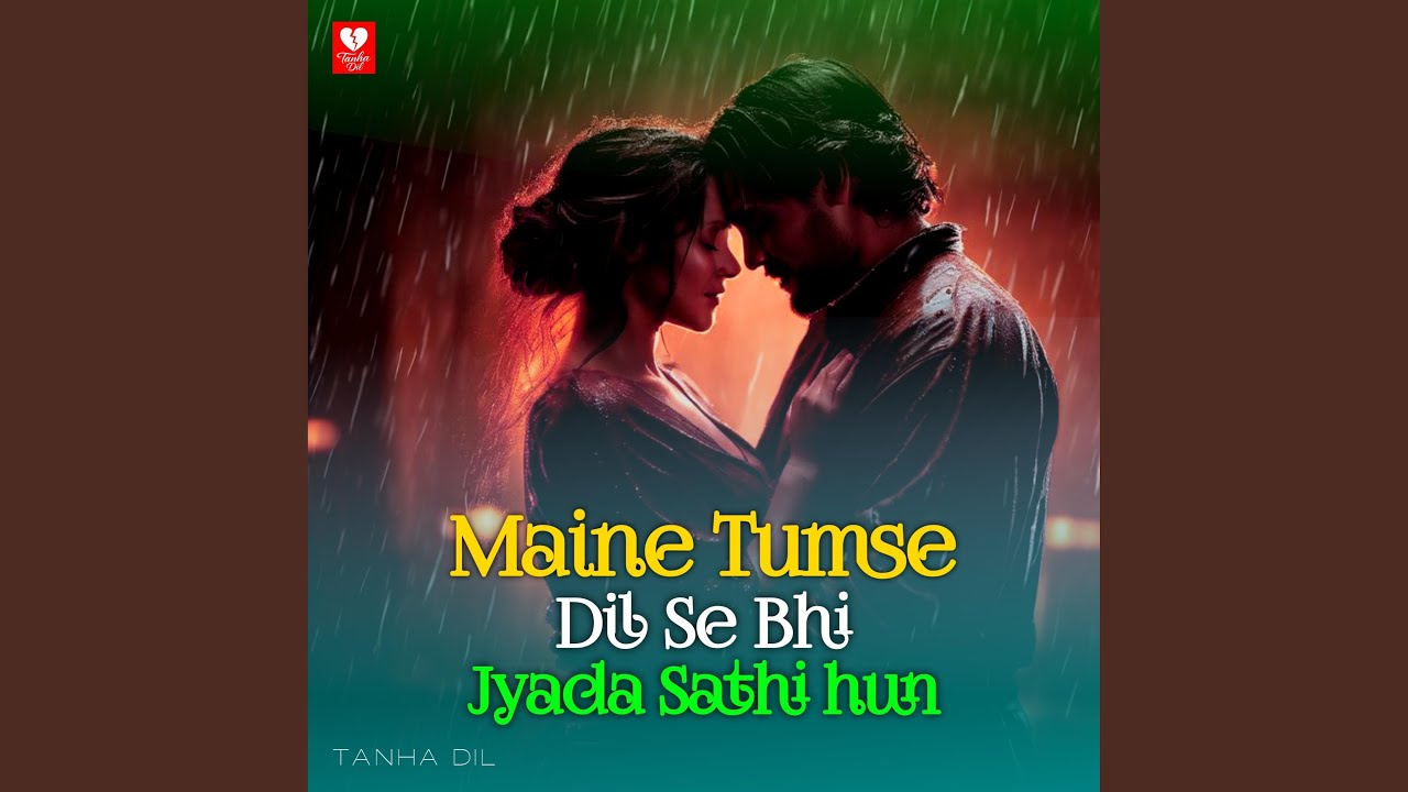 Maine Tumse Dil Se Bhi Jyada Sathi hun