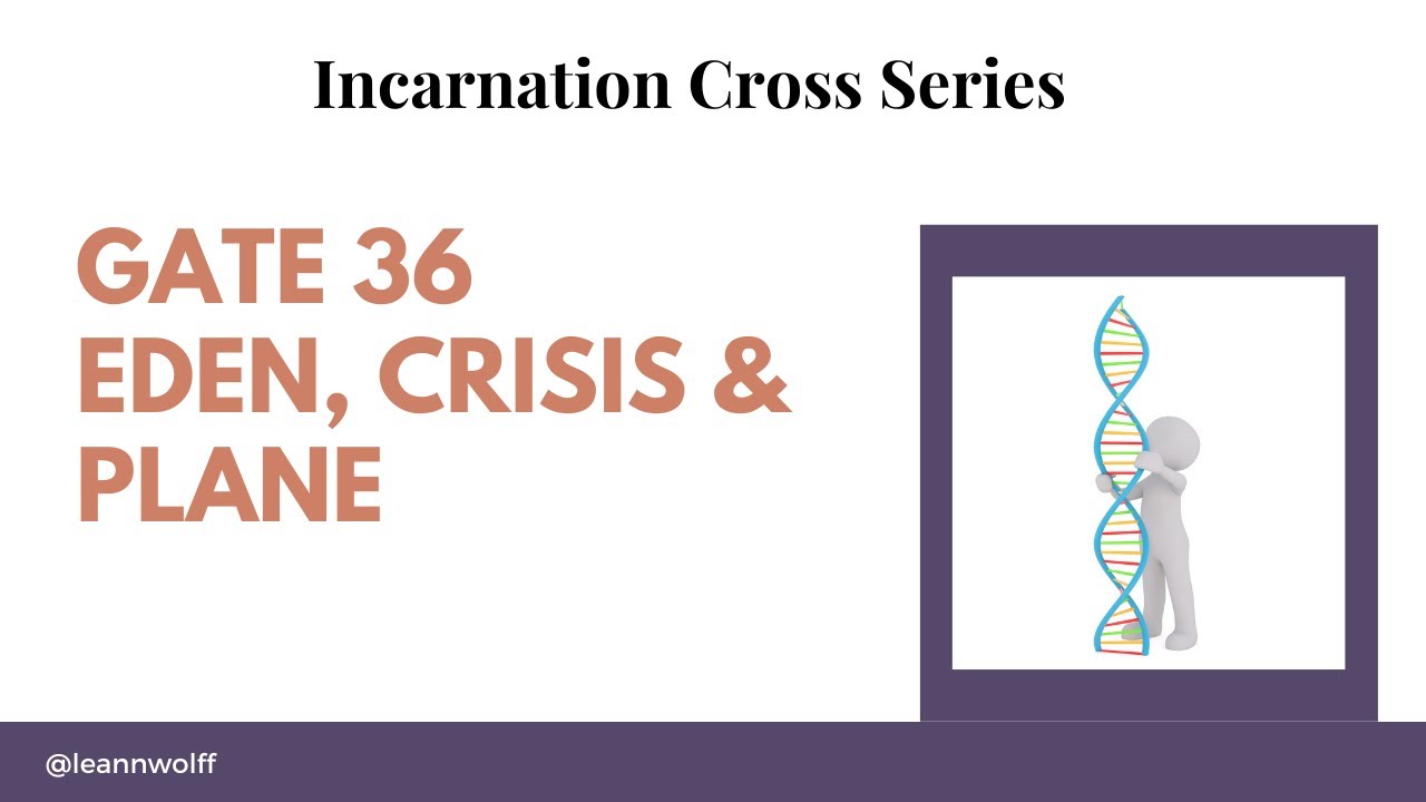 Gate 36 - Incarnation Cross - Eden, Crisis, and Plane