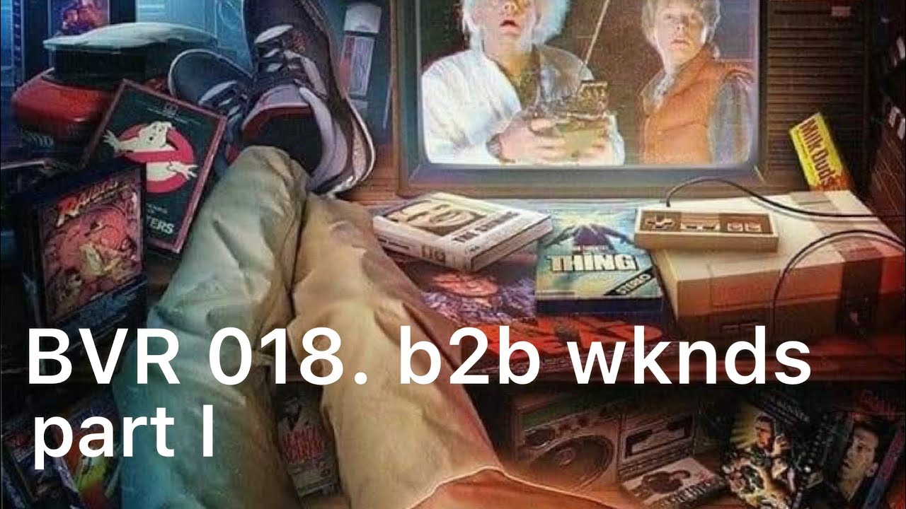 BVR Series 018. B2b wknds part I