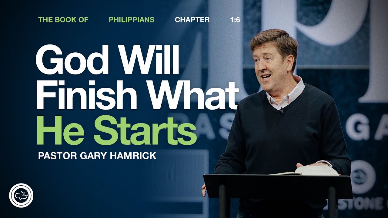 God Will Finish What He Starts  |  Philippians 1  |  Gary Hamrick