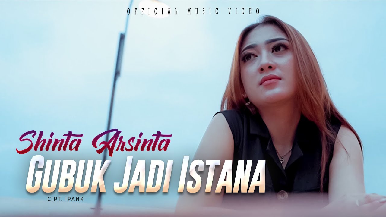 Shinta Arsinta - Gubuk Jadi Istana (Official Music Video)