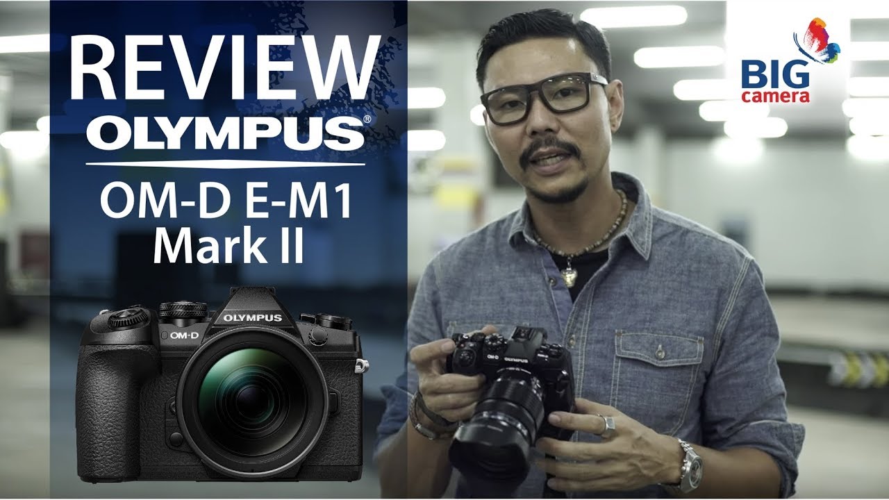 Review : Olympus OM-D E-M1 Mark II | Look@Me_EP91