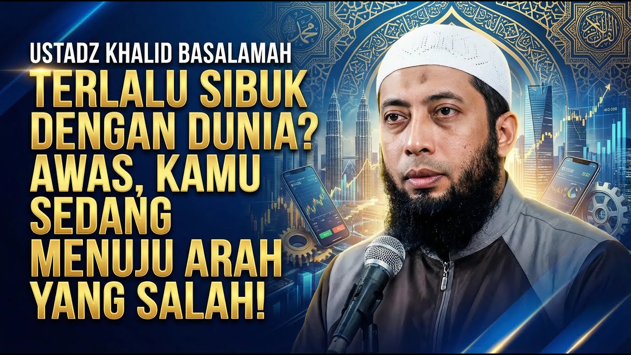 Navigasi Akhirat: Mengatur Ulang Prioritas Hidup Sebelum Menghadap Allah - Ustadz Khalid Basalamah