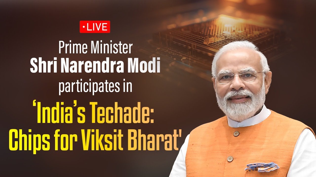LIVE: PM Shri Narendra Modi participates in &lsquo;India&rsquo;s Techade: Chips for Viksit Bharat'