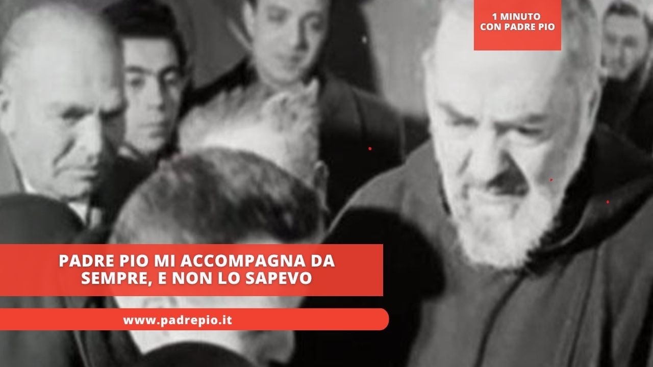 Padre Pio mi accompagna da sempre, e non lo sapevo
