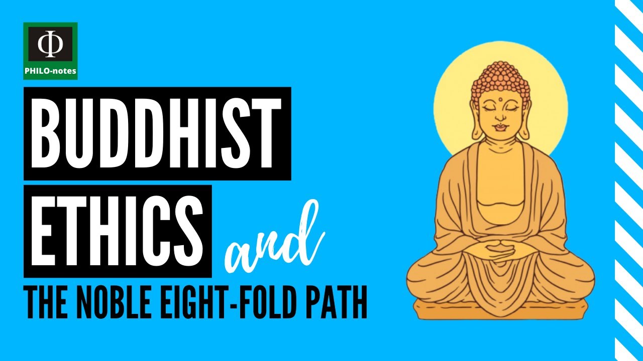 Buddhist Ethics and the Noble 8-Fold Path