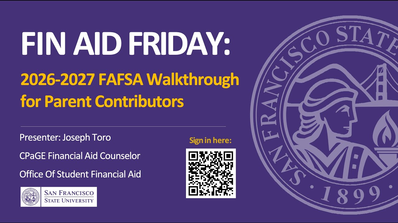 Fin Aid Friday: 2026-27 FAFSA Walkthrough for Contributors | SFSU Financial Aid | December 5, 2025