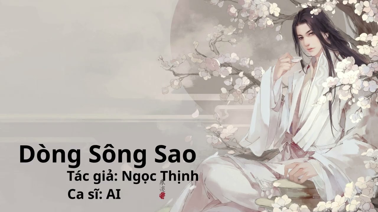 BÀI HÁT: DÒNG SÔNG SAO - TÁC GIẢ: NGỌC THỊNH - CA SĨ: AI
