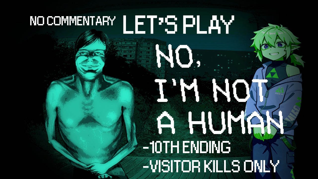 No, I'm not a Human 👤 Live Let's Play - 10th End | Only Visitor Kills