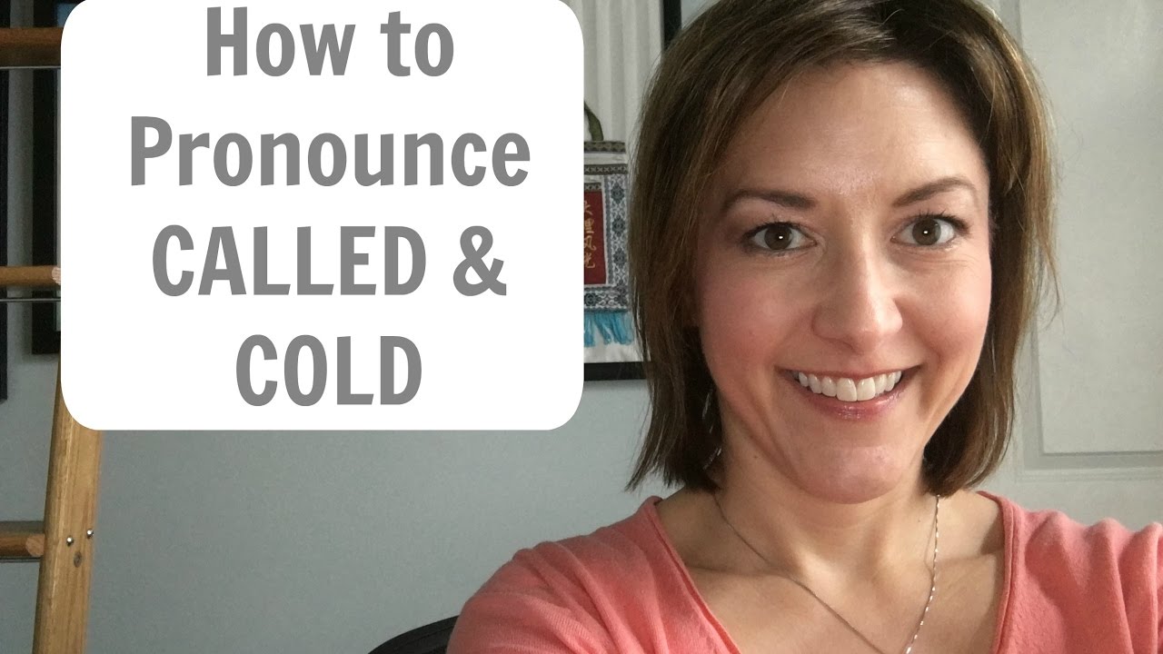 Learn to Pronounce CALLED and COLD - American English Pronunciation Lesson 