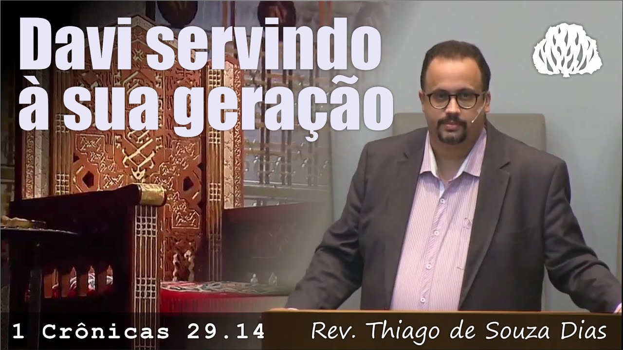 1 Cr 29.14 - Davi servindo à sua geração - Rev. Thiago de Souza Dias