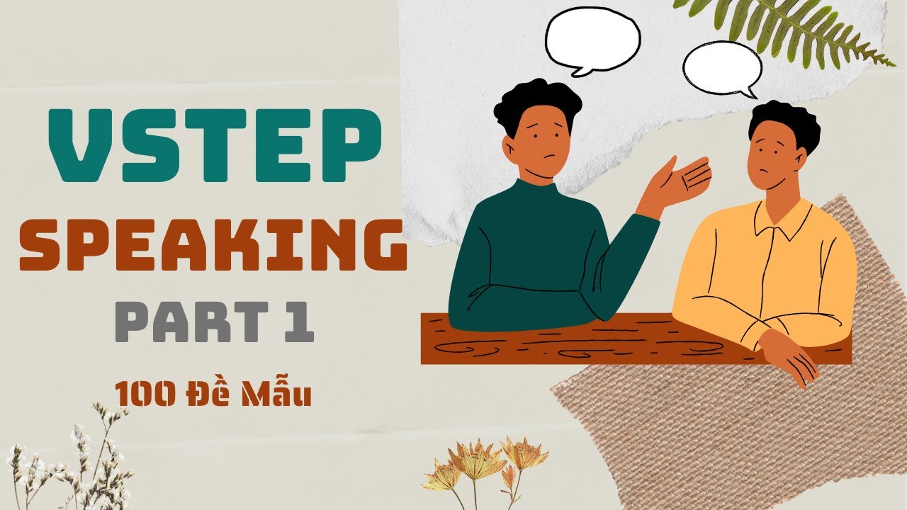 VSTEP Speaking Part 1 | 100 Đề Mẫu trả lời hiệu quả
