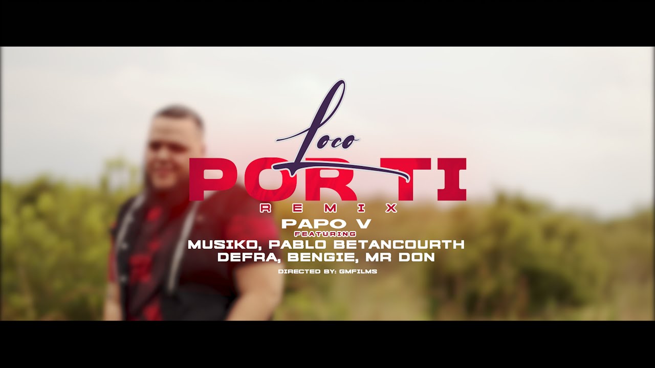 Papo V, Musiko, Defra, Pablo Betancourth, Bengie, Mr. Don - Loco Por Ti Remix (Video Oficial)