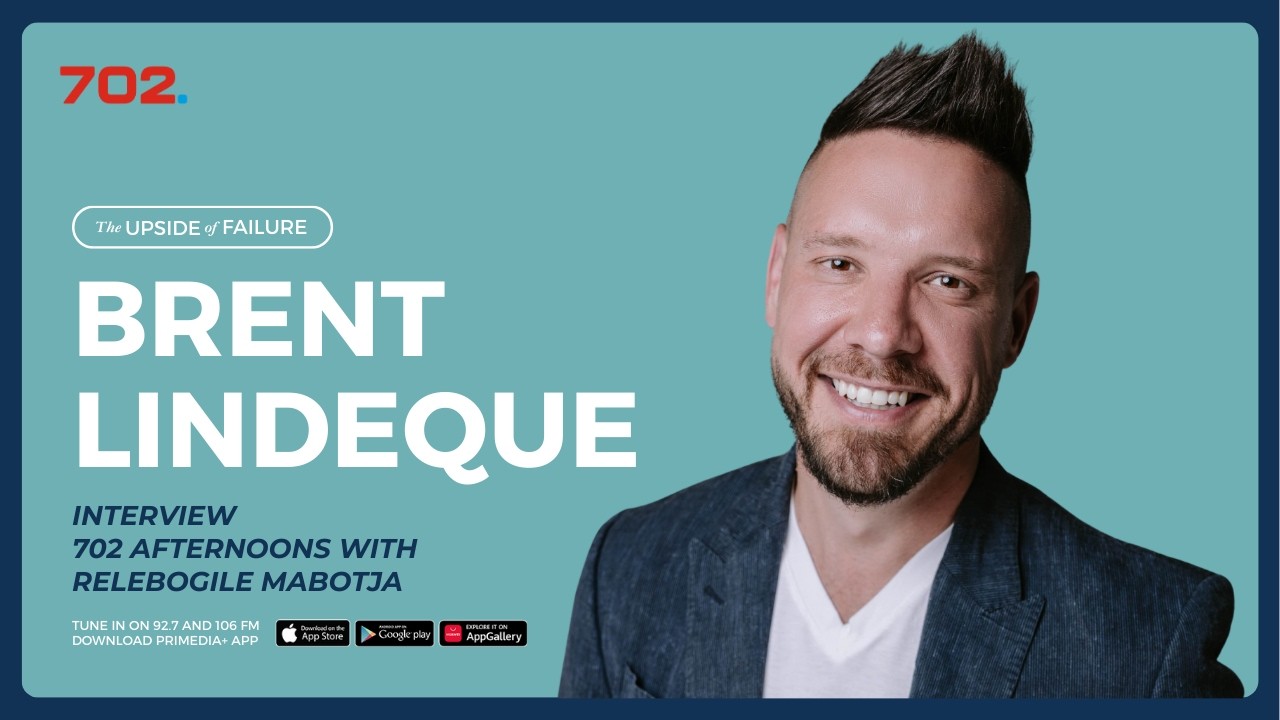 The Upside Of Failure with Brent Lindeque | 702 Afternoons with Relebogile Mabotja