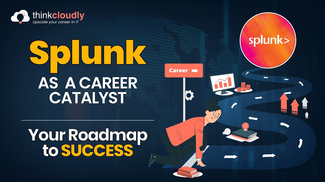 Splunk as a Career Catalyst | Roadmap to Success | Webinar | Thinkcloudly