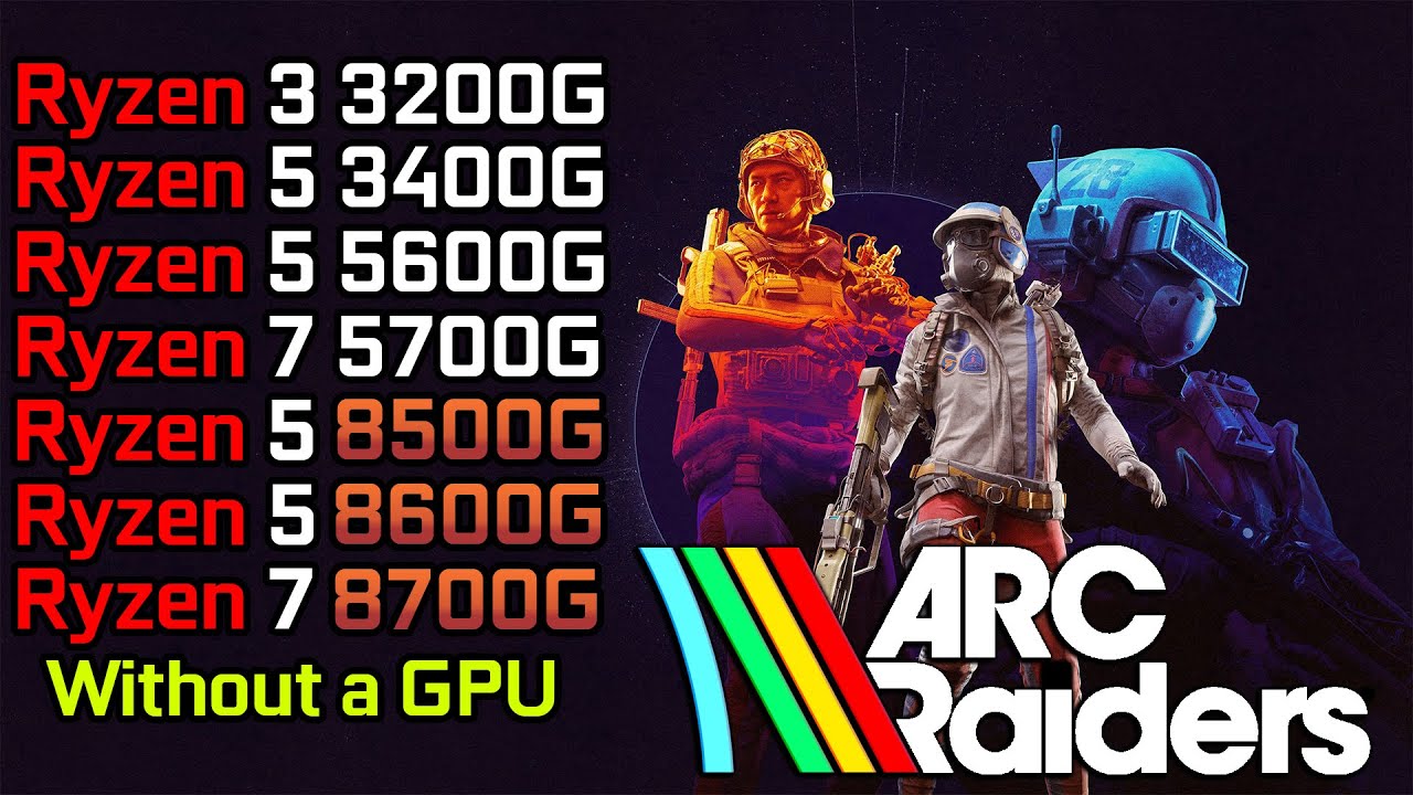 ARC Raiders - Ryzen 3 3200G - Ryzen 5 3400G - Ryzen 5 5600G - 8500G - 8600G - 5700G - 8700G