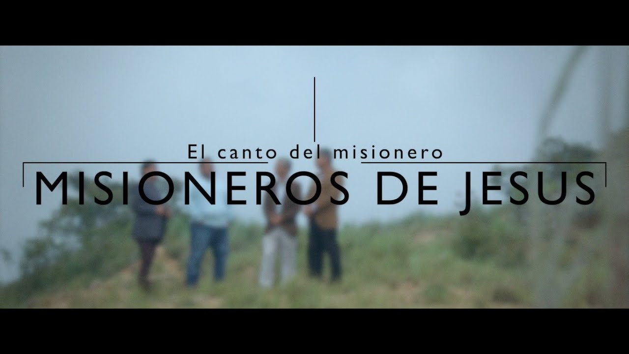 Misioneros de Jes&uacute;s - El Canto del Misionero (Video Oficial)