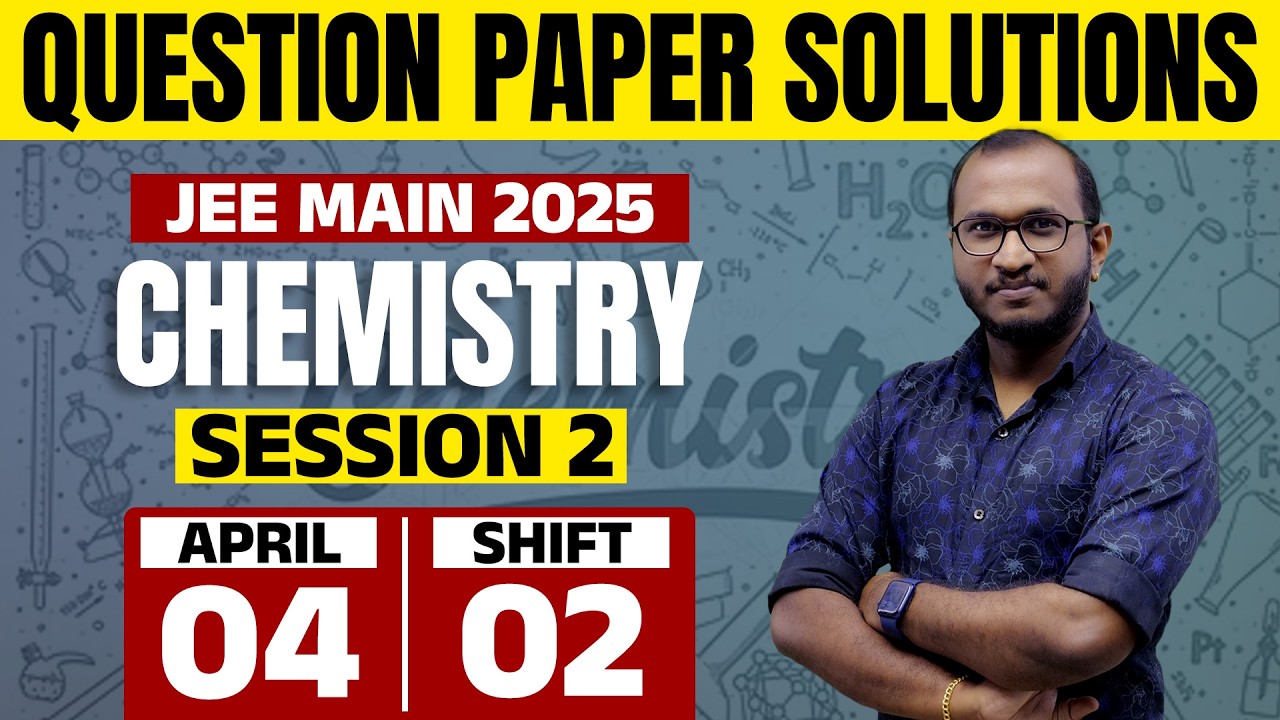 JEE Main 2025 - Session 2 | 04 APRIL 2025 | Shift 2 | CHEMISTRY | Question Paper Solution