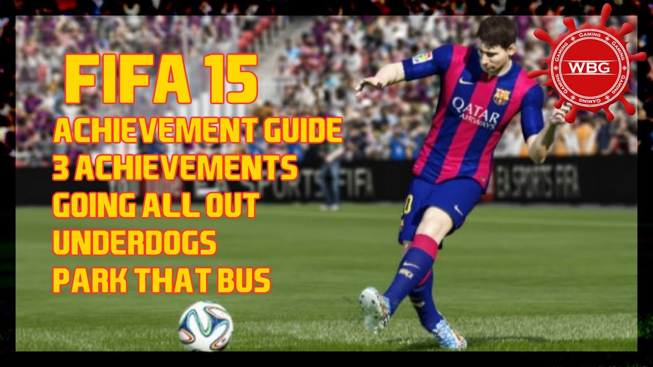 FIFA 15 | Going All Out, Underdogs & Park That Bus Easy Achievement/Trophy Guide