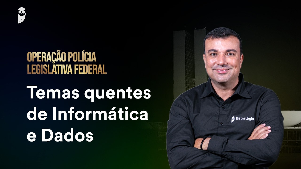 Temas quentes de Informática e Dados - Policial Legislativo da Câmara dos Deputados