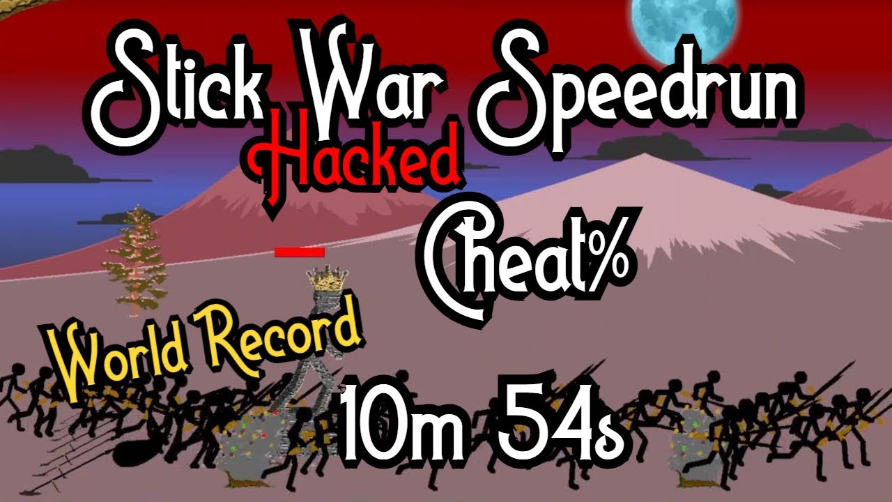 [WR] Stick War Hacked - Cheat% speedrun in 10:54 minutes