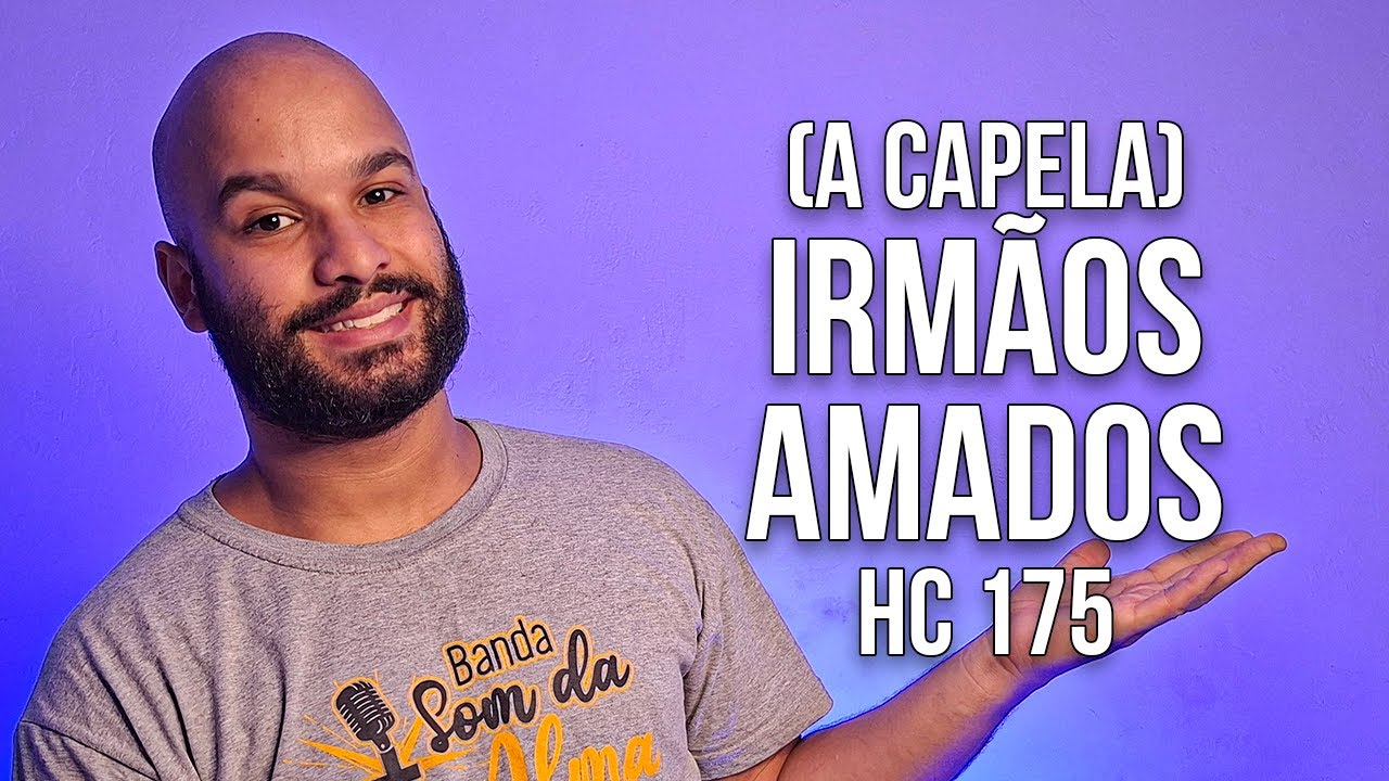 Irmãos Amados - Harpa Cristã nº 175 (A Capela)