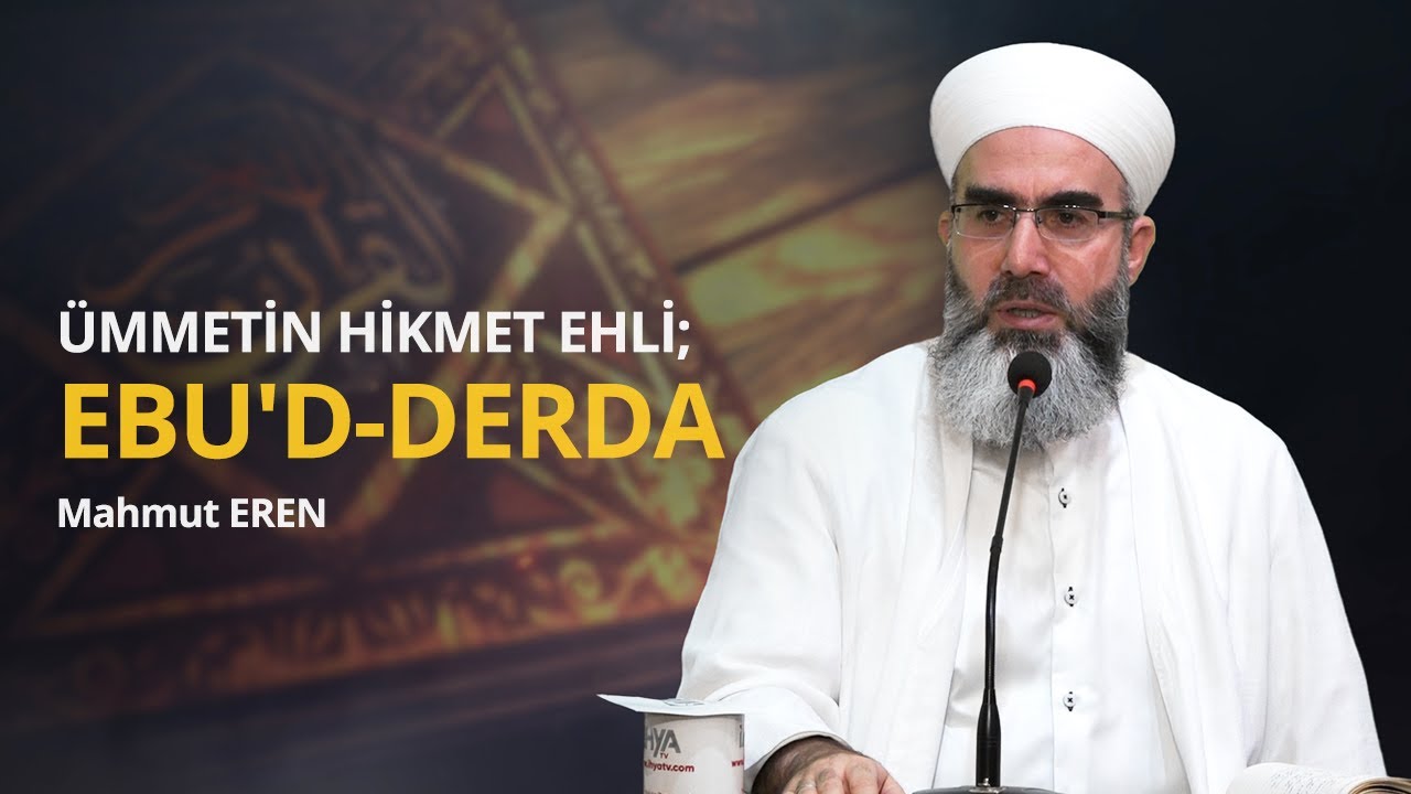 Ümmetin Hikmet Ehli; Ebu'd-Derda - Mahmut EREN