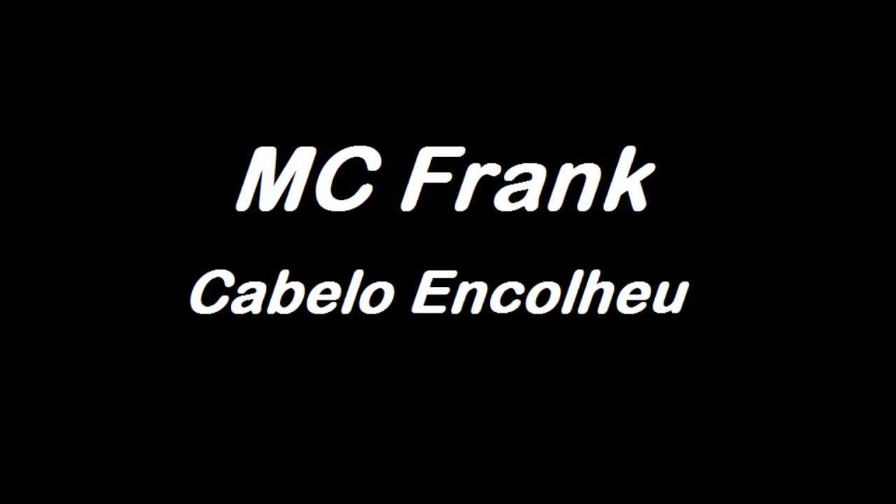 MC Frank - Cabelo encolheu (original)