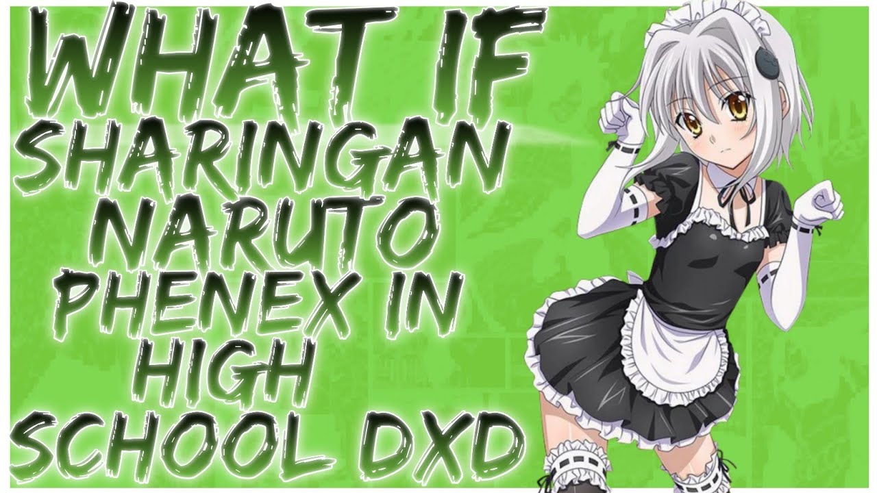 what if Sharingan Naruto Phenex in High school dxd