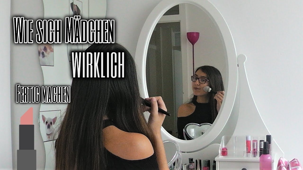 Wie sich M&auml;dchen WIKLICH fertig machen - How girls REALLY get ready 💁🏼💄