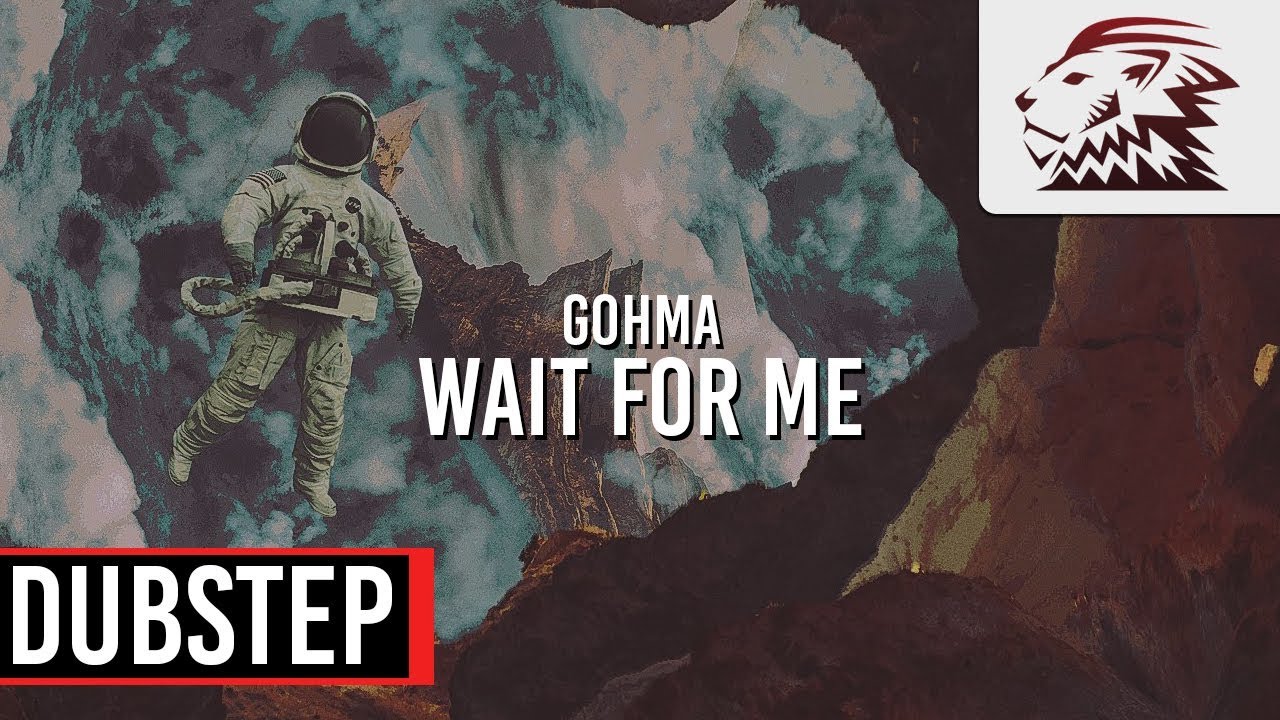 Gohma - Wait for Me [Dubstep]