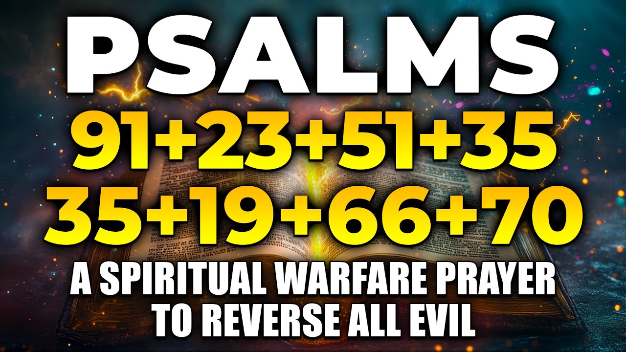 THE MOST POWERFUL PSALMS 91, 23, 51, 35, 19, 66, 70 | A Spiritual Warfare Prayer to Reverse All Evil