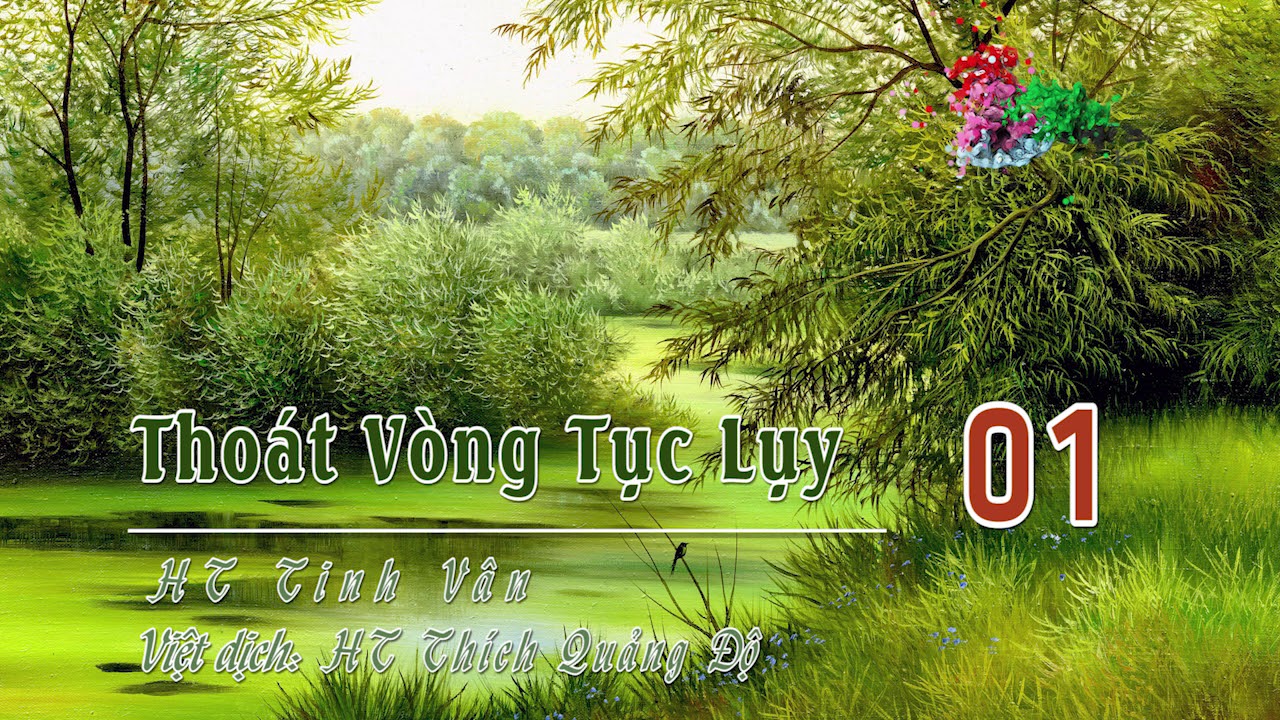 Thoát Vòng Tục Lụy 01 - HT Thích Quảng Độ