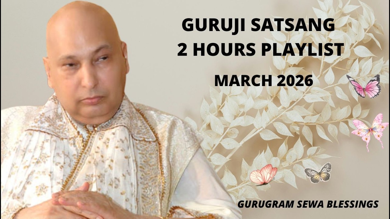 GURUGRAM SEWA BLESSINGS - 2 HOURS GURUJI SATSANG PLAYLIST - MARCH MONTH 2026