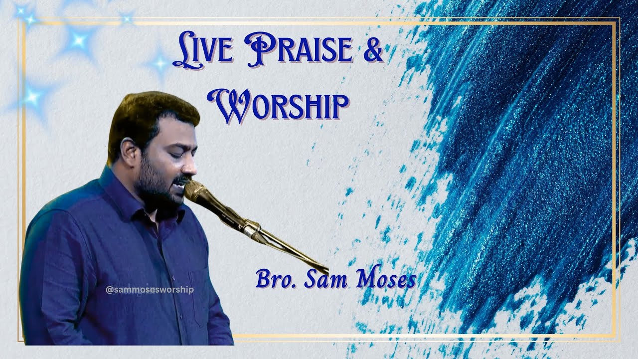 Live Praise & Worship | உயிருள்ள திருப்பலியாய் Uyirulla Thirubaliyaay | Bro.Sam Moses 