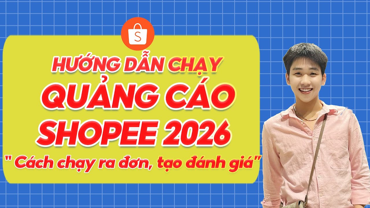Hướng Dẫn Chạy Quảng Cáo Shopee Ra Đơn Nhiều Mới Nhất Năm 2026