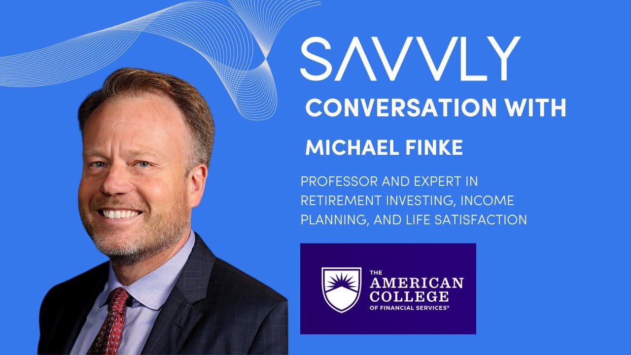 Savvly Retirement Roundtable Ep. 10: Conversation with Michael Finke