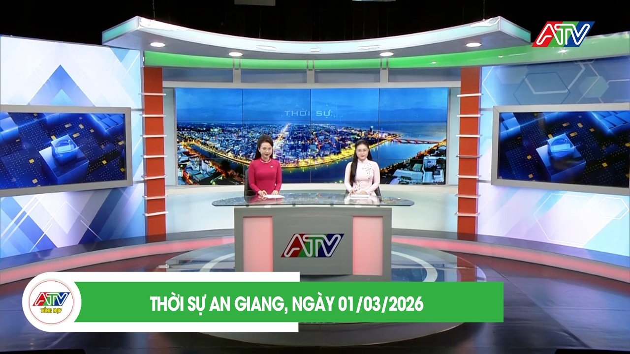 THỜI SỰ AN GIANG, NGÀY 01/03/2026| ATV TỔNG HỢP