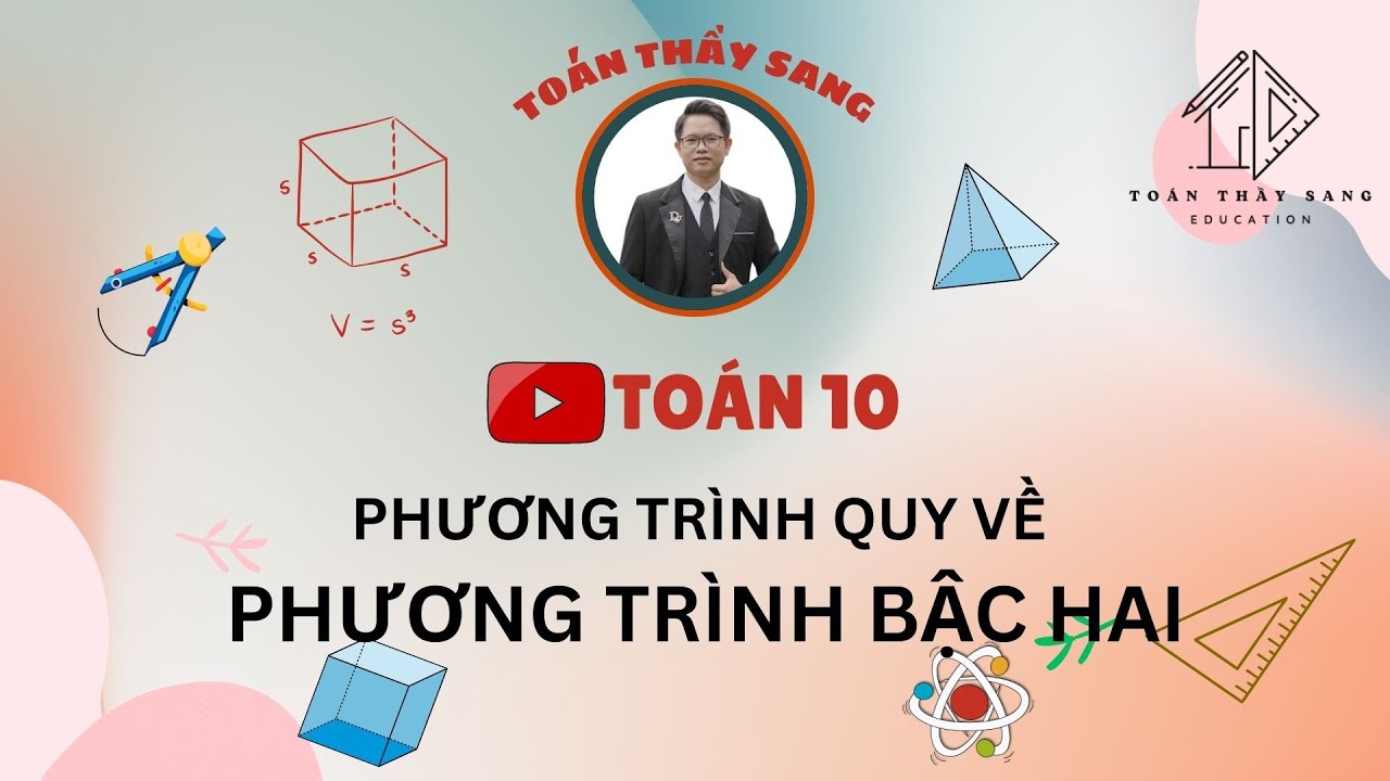 [TOÁN 10] - PHƯƠNG TRÌNH QUY VỀ PHƯƠNG TRÌNH BẬC HAI