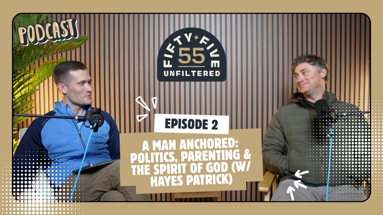 EP 2: A Man Anchored: Politics, Parenting & the Spirit of God (w/ Hayes Patrick)