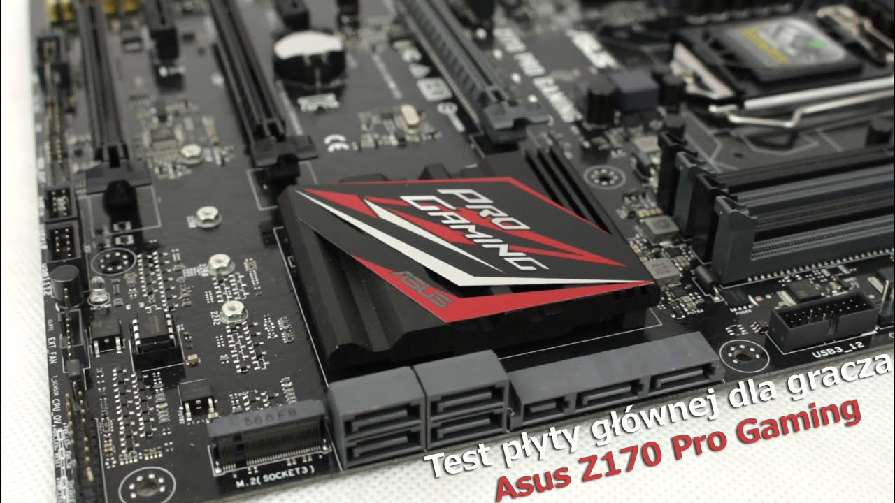 Test Asus Z170 Pro Gaming - płyta gł&oacute;wna dla gracza!